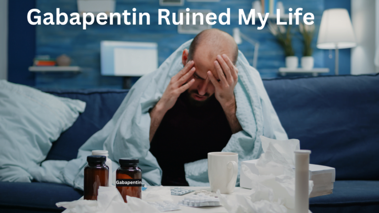 Gabapentin Ruined My Life: A Personal Account of Challenging Experiences